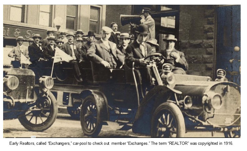 Early Realtors called "Exchangers" carpool to check ou member "Exchanges". The term REALTOR was copyrighted in 1916. 